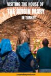 Visiting the House of the Virgin Mary in Ephesus Turkey